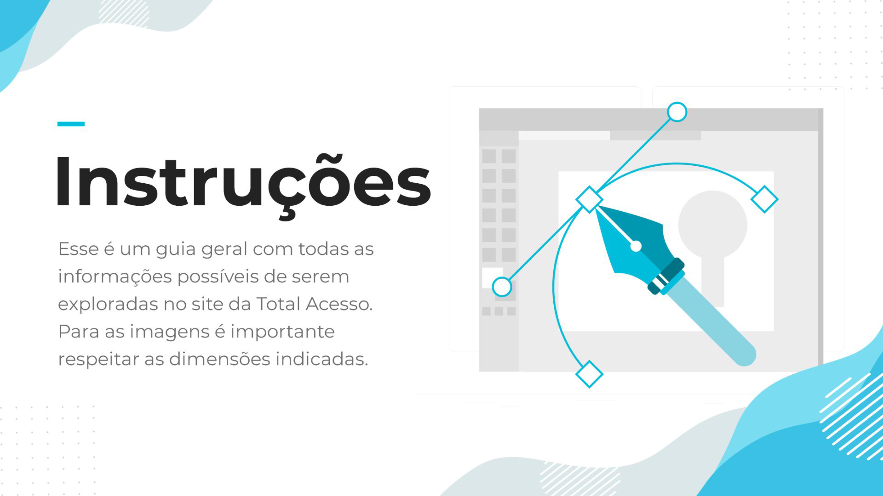 nesta imagem há um ícone de ferramentas e está escrito instruções e que este é um guia geral com todas as informações possíveis de serem exploradas no site da total acesso. Para as imagens é importante respeitar as dimensões indicadas. 