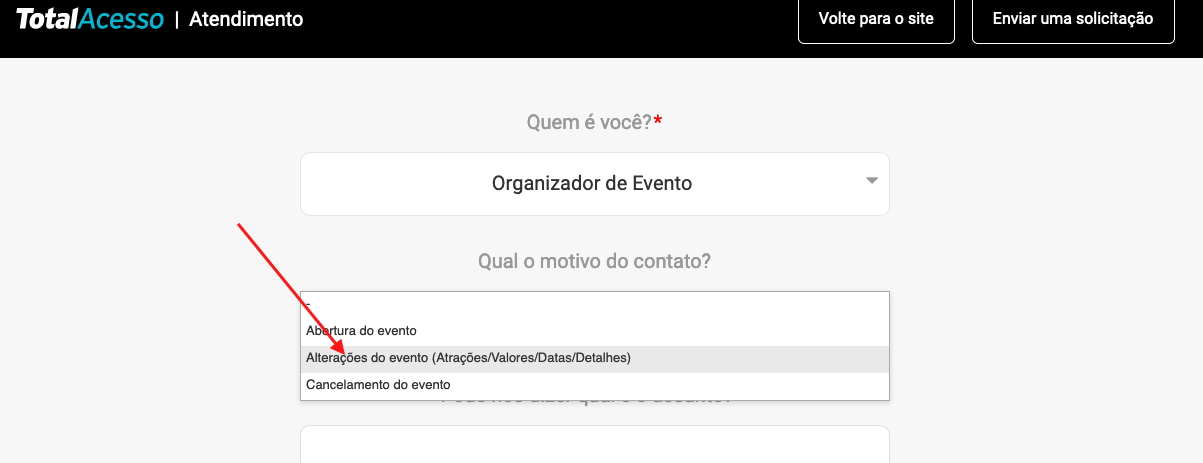 Esta imagem mostra um item escrito quem é você? e em baixo dela, uma caixa onde deve ser selecionado o item organizador de evento. Logo abaixo terá outro item escrito, qual o motivo do contato? e em baixo dela terá três itens, e uma seta indicando que você deve selecionar alterações do evento (Atrações, valores, datas...)